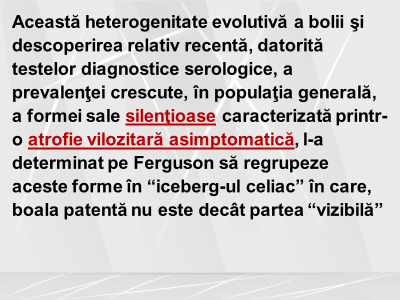 Această heterogenitate evolutivă a bolii şi descoperirea relativ recentă, datorită testelor diagnostice serologice, a